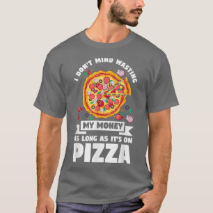 Jag vill inte Slösa mina pengar på Pizza Pizzas Pi T Shirt