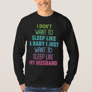 Jag vill inte sova som en baby & min mans citat t shirt
