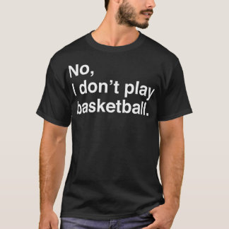 Jag vill inte spela basketboll Whi. T Shirt