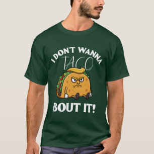 Jag Vill Inte Taco Prata Om Det Politisk humor T Shirt