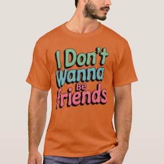 Jag vill inte vara en väninna tjej t shirt