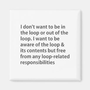 Jag vill inte vara i slingan eller utanför slingan magnet