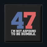 Jag vill inte vara ödmjuk Kamala Harris 47 Magnet<br><div class="desc">Jag vill inte vara ödmjuk Kamala Harris 47</div>