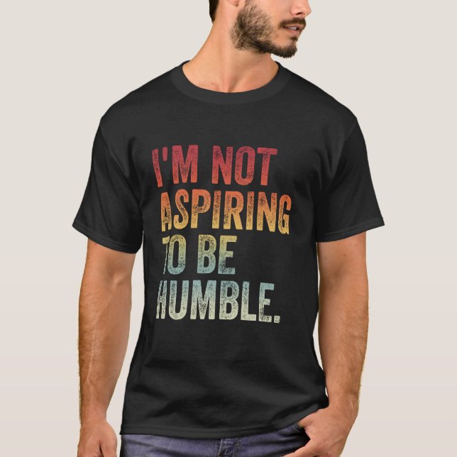 Jag vill inte vara ödmjuk t shirt (Framsida)