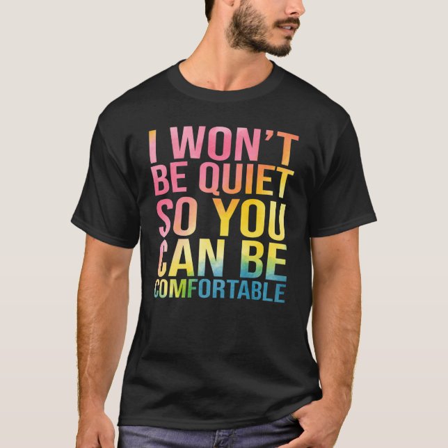 Jag vill inte vara tyst så att du kan vara bekvämt t shirt (Framsida)