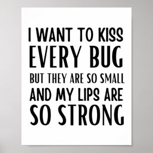 Jag vill kyssa varje kryp, men de är så små poster