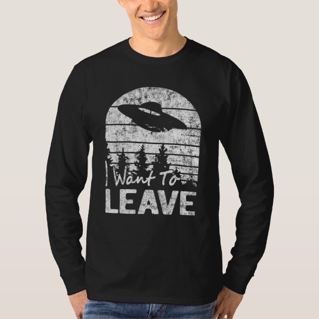 Jag vill Lämna Sarcastic Ord Alien Ufo Novelt T Shirt (Framsida)