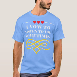 Jag vill lyssna på dig ibland, Bröllop Funny 121 T Shirt