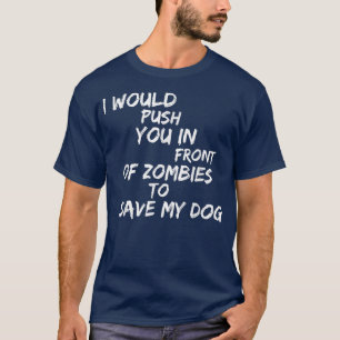 "Jag vill pressa dig framför Zombies till Spara mi T Shirt