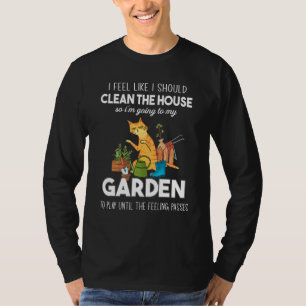 Jag vill rensa huset till min Garden T Shirt