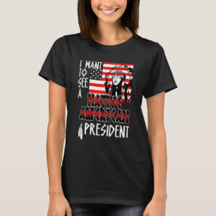 Jag vill se en inhemsk amerikan som president t shirt