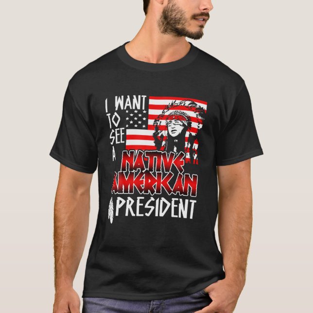 Jag vill se en inhemsk amerikansk president 4:e av t shirt (Framsida)