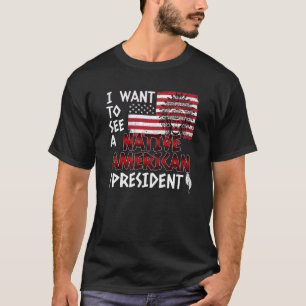 Jag vill se en inhemsk amerikansk president Nati T Shirt