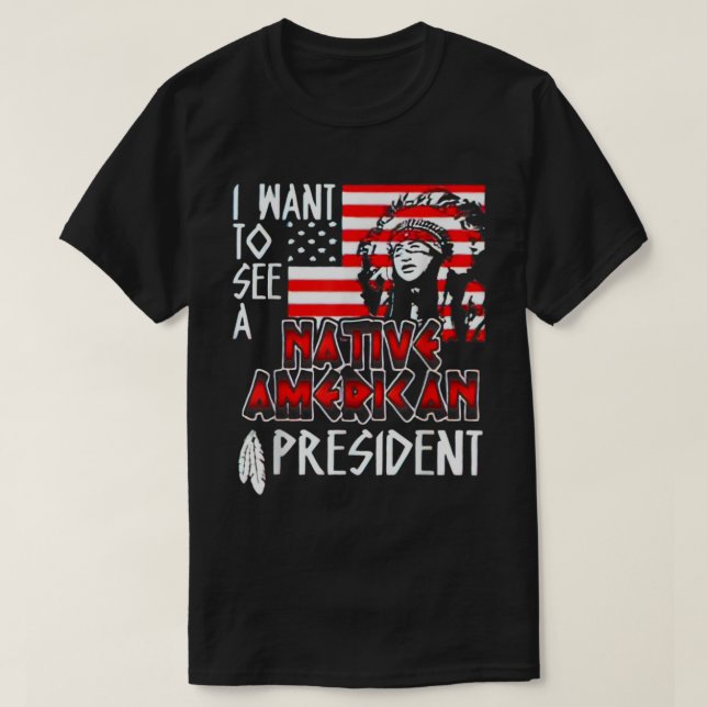 Jag vill se en inhemsk amerikansk president t shirt (Design framsida)
