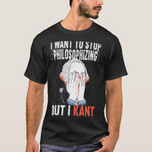 Jag vill sluta filosofiera, men jag Kant Immanuel T Shirt