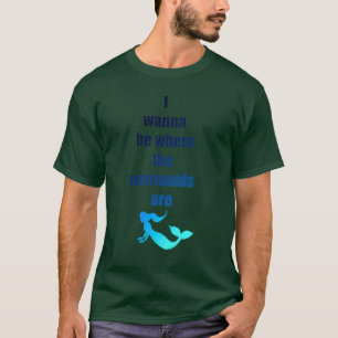 Jag vill vara där sjöjungfruarna finns t shirt