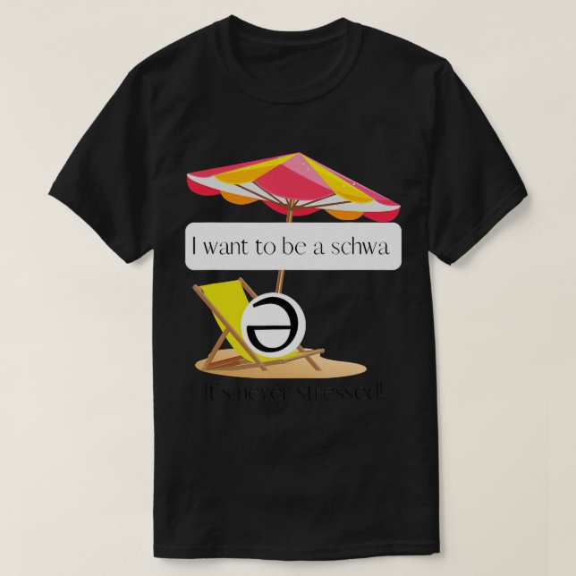 Jag vill vara en schwa, den är aldrig stressat! T- T Shirt (Design framsida)