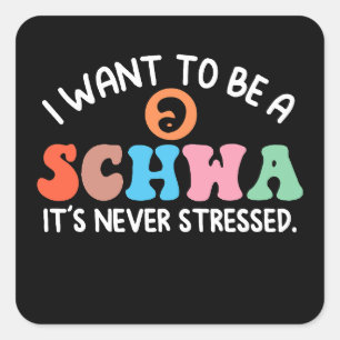 Jag vill vara en Schwa. Det är aldrig Stressat vet Fyrkantigt Klistermärke
