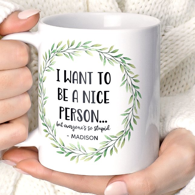 Jag vill vara en trevlig person, en fin Personlig  Kaffemugg (Skapare uppladdad)