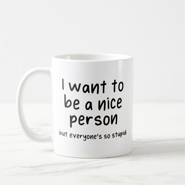 Jag vill vara snäll, men alla är så dumma. kaffemugg (Vänster)