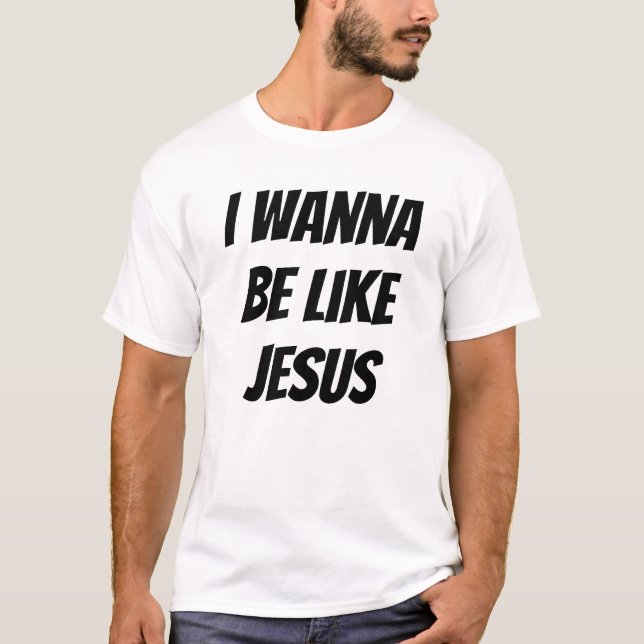 Jag vill vara som Jesus T Shirt (Framsida)