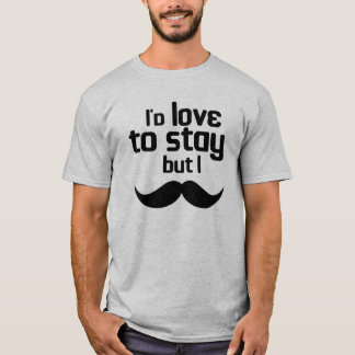 Jag ville att kärlek skulle stanna, men jag mustas t shirt