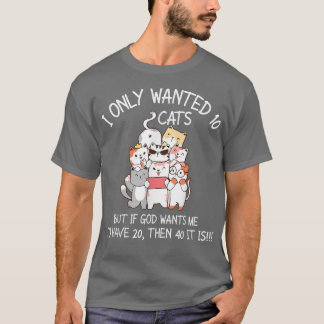 Jag ville bara ha tio katter om Gud vill att jag s T Shirt