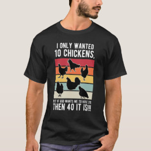 Jag ville bara ha tio kycklingar, men om Gud vill T Shirt