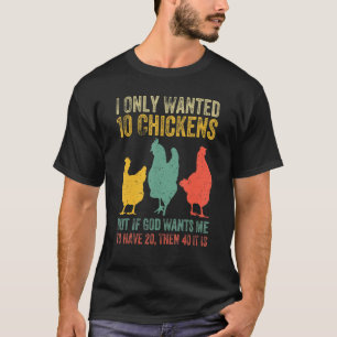 Jag ville bara ha tio kycklingar, men om Gud vill T Shirt