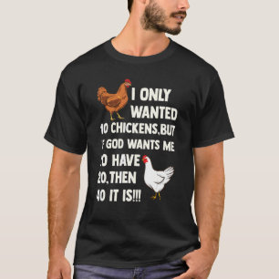 Jag ville bara ha tio kycklingar, men om Gud vill T Shirt