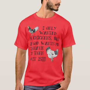 Jag ville bara ha tio kycklingar, men om Gud vill T Shirt