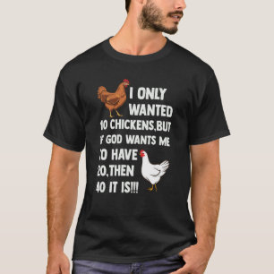 Jag ville bara ha tio kycklingar, men om Gud vill T Shirt
