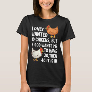 Jag ville bara ha tio kycklingar, men om Gud vill T Shirt