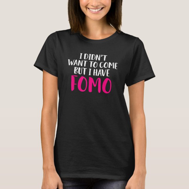 JAG VILLE INTE HA KOM, MEN JAG HAR FOMO 1 T SHIRT (Framsida)