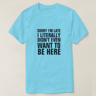 JAG VILLE INTE VARA HÄR SENT. TEE SHIRT