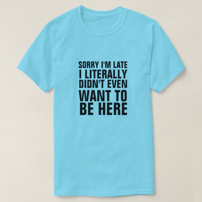 JAG VILLE INTE VARA HÄR SENT. TEE SHIRT (Design framsida)