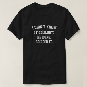 Jag visste inte att det inte kunde göras™ T-Shirt