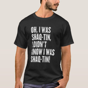 Jag visste inte att jag var Shaq Tin T Shirt