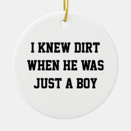 Jag visste smutsig när han bara var en pojke julgransprydnad keramik