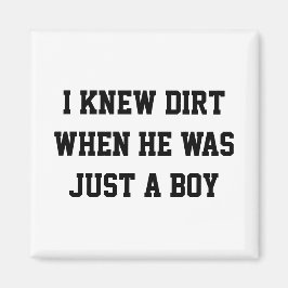 Jag visste smutsig när han bara var en pojke magnet