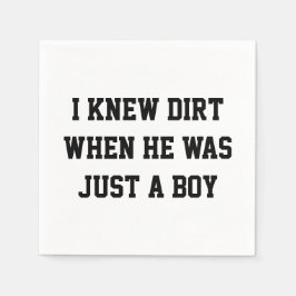 Jag visste smutsig när han bara var en pojke pappersservett