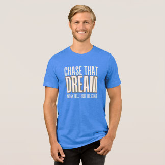 Jaga Den Drömmen Bryt Loss Från stolen T Shirt