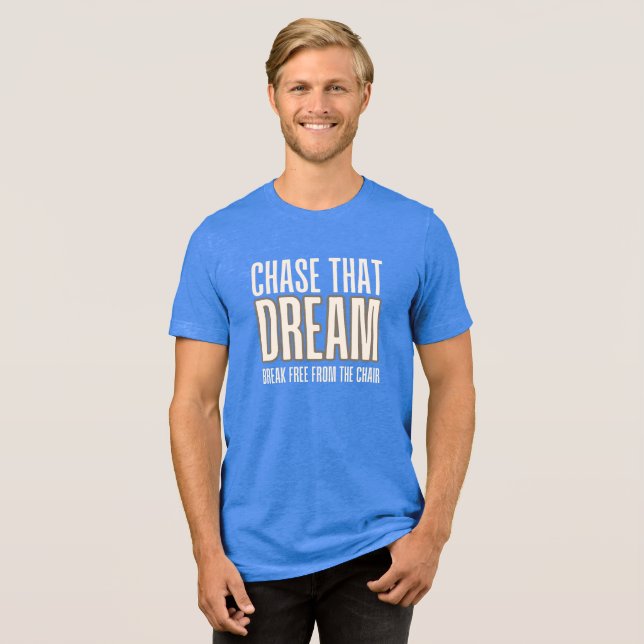 Jaga Den Drömmen Bryt Loss Från stolen T Shirt (Framsida Full)