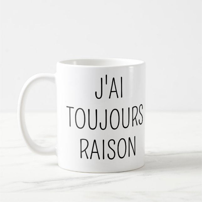 J'ai Toujours Raison,Phrase drole amour Kaffemugg (Vänster)