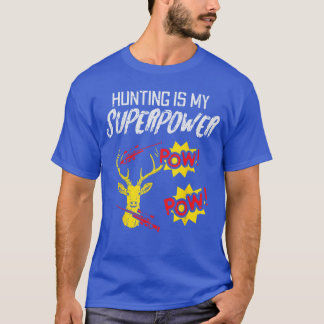 Jakt är min superkraft Rolig hjorthjägare män kvin T Shirt