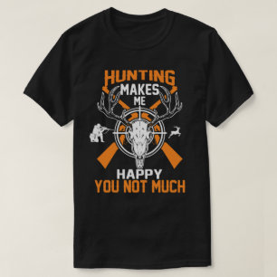 Jakt får mig att Lycklig inte så mycket T Shirt