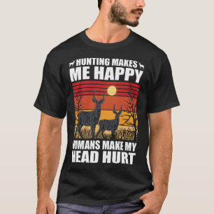 Jakt får mig att lycklig människor får mitt huvud t shirt