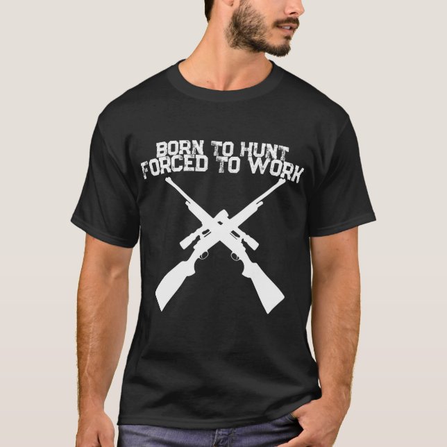 Jakttröja Född att jaga tvingad att arbeta T Shirt (Framsida)