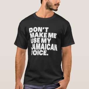 Jamaica gör mig inte Använda min Jamaican-röst T Shirt