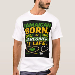 Jamaicanskfödd vårdgivare för livet  t shirt